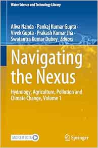 Navigating the Nexus: Hydrology, Agriculture, Pollution and Climate Change, Volume 1 (Water Science and Technology Library, 102) (Original PDF from Publisher)