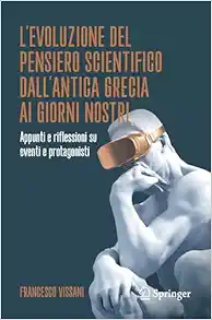 L’evoluzione del pensiero scientifico dall’antica Grecia ai giorni nostri: Appunti e riflessioni su eventi e protagonisti (Italian Edition) (EPUB)