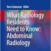 What Radiology Residents Need to Know: Abdominal Radiology (Original PDF from Publisher)