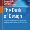 The Dusk of Design: Exploring Multidisciplinary Approaches and Evolutionary Biology in Architecture (Integrated Science, 34) (Original PDF from Publisher)