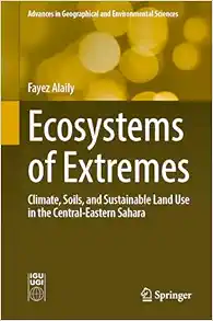 Ecosystems of Extremes: Climate, Soils, and Sustainable Land Use in the Central-Eastern Sahara (Advances in Geographical and Environmental Sciences) (Original PDF from Publisher)