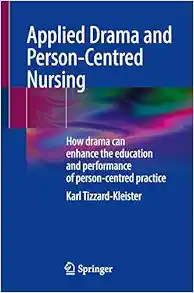 Applied Drama and Person-Centred Nursing: How drama can enhance the education and performance of person-centred practice (EPUB)