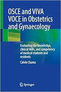 OSCE and VIVA VOCE in Obstetrics and Gynaecology: Evaluating the knowledge, clinical skills, and competency of medical students and residents (Original PDF from Publisher)