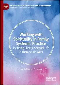 Working with Spirituality in Family Systemic Practice: Including Clients' Spiritual Life in Therapeutic Work (Palgrave Texts in Counselling and Psychotherapy) (Original PDF from Publisher)