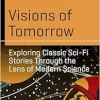 Visions of Tomorrow: Exploring Classic Sci-Fi Stories Through the Lens of Modern Science (Science and Fiction) (Original PDF from Publisher)