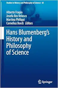 Hans Blumenberg’s History and Philosophy of Science (Studies in History and Philosophy of Science, 63) (Original PDF from Publisher)