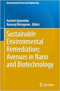 Sustainable Environmental Remediation: Avenues in Nano and Biotechnology (Environmental Science and Engineering) (Original PDF from Publisher)
