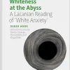 Whiteness at the Abyss: A Lacanian Reading of ‘White Anxiety’ (The Palgrave Lacan Series) (EPUB)