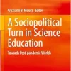 A Sociopolitical Turn in Science Education: Towards Post-pandemic Worlds (Contemporary Trends and Issues in Science Education, 62) (Original PDF from Publisher)