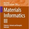 Materials Informatics III: Polymers, Solvents and Energetic Materials (Challenges and Advances in Computational Chemistry and Physics, 41) (Original PDF from Publisher)