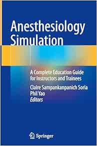 Anesthesiology Simulation: A Complete Education Guide for Instructors and Trainees (Original PDF from Publisher)