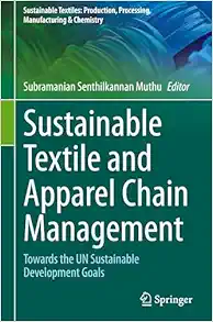 Sustainable Textile and Apparel Chain Management: Towards the UN Sustainable Development Goals (Sustainable Textiles: Production, Processing, Manufacturing & Chemistry) (Original PDF from Publisher)