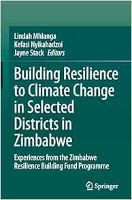 Building Resilience to Climate Change in Selected Districts in Zimbabwe: Experiences from the Zimbabwe Resilience Building Fund Programme (EPUB)