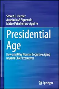 Presidential Age: How and Why Normal Cognitive Aging Impairs Chief Executives (EPUB)
