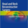 Head and Neck Reconstructive Surgery: A Comprehensive Clinical Case Guide (Original PDF from Publisher)