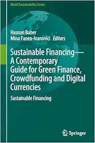 Sustainable Financing―A Contemporary Guide for Green Finance, Crowdfunding and Digital Currencies: Sustainable Financing (World Sustainability Series) (Original PDF from Publisher)