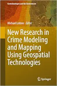 New Research in Crime Modeling and Mapping Using Geospatial Technologies (Geotechnologies and the Environment, 27) (Original PDF from Publisher)