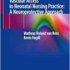 Vascular Access in Neonatal Nursing Practice: A Neuroprotective Approach (Original PDF from Publisher)