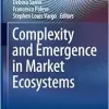 Complexity and Emergence in Market Ecosystems (New Economic Windows) (EPUB)