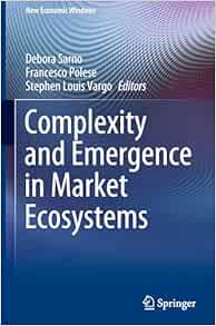 Complexity and Emergence in Market Ecosystems (New Economic Windows) (Original PDF from Publisher)