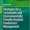 Strategies for a Sustainable and Environmentally Friendly Hospital Foodservice Management (Environmental Humanities: Transformation, Governance, Ethics, Law, 6) (EPUB)