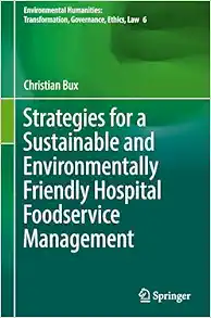 Strategies for a Sustainable and Environmentally Friendly Hospital Foodservice Management (Environmental Humanities: Transformation, Governance, Ethics, Law, 6) (EPUB)