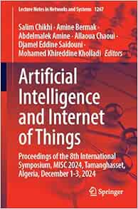 Artificial Intelligence and Internet of Things: Proceedings of the 8th International Symposium, MISC 2024, Tamanghasset, Algeria, December 1-3, 2024 (Lecture Notes in Networks and Systems) (Original PDF from Publisher)