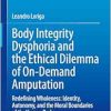 Body Integrity Dysphoria and the Ethical Dilemma of On-Demand Amputation: Redefining Wholeness: Identity, Autonomy, and the Moral Boundaries of the Human Body (Original PDF from Publisher)