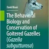 The Behavioral Biology and Conservation of Goitered Gazelles (Gazella subgutturosa) (Original PDF from Publisher)