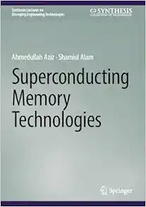 Superconducting Memory Technologies (Synthesis Lectures on Emerging Engineering Technologies) (Original PDF from Publisher)