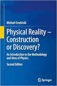 Physical Reality – Construction or Discovery?: An Introduction to the Methodology and Aims of Physics, 2nd Edition (Original PDF from Publisher)