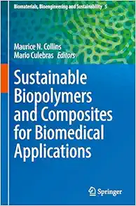 Sustainable Biopolymers and Composites for Biomedical Applications (Biomaterials, Bioengineering and Sustainability, 5) (Original PDF from Publisher)