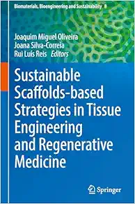Sustainable Scaffolds-based Strategies in Tissue Engineering and Regenerative Medicine (Biomaterials, Bioengineering and Sustainability, 8) (Original PDF from Publisher)