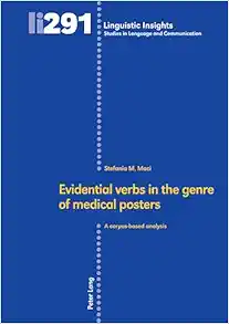 Evidential verbs in the genre of medical posters: A corpus-based analysis (Linguistic Insights: Studies in Language and Communication, 291) (Original PDF from Publisher)