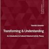 Transforming & Understanding: An Introduction to CulturalHistorical Activity Theory (Exploration) (Original PDF from Publisher)