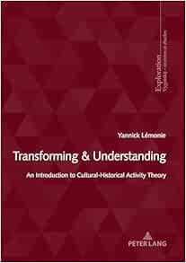 Transforming & Understanding: An Introduction to CulturalHistorical Activity Theory (Exploration) (Original PDF from Publisher)