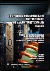 The 6th International Conference on Materials Science and Manufacturing Technology (ICMSMT) (Original PDF from Publisher)