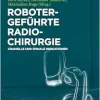 Robotergeführte Radiochirurgie: Cranielle und Spinale Indikationen (German Edition) (EPUB)