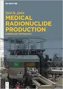 Medical Radionuclide Production: Science and Technology (Original PDF from Publisher)