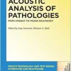 Acoustic Analysis of Pathologies: From Infancy to Young Adulthood (Speech Technology and Text Mining in Medicine and Health Care) (Original PDF from Publisher)
