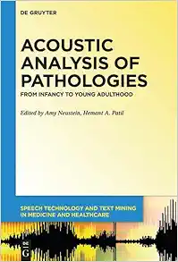 Acoustic Analysis of Pathologies: From Infancy to Young Adulthood (Speech Technology and Text Mining in Medicine and Health Care) (Original PDF from Publisher)