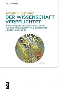 Der Wissenschaft verpflichtet: Biographische Notizen und Plädoyer für eine am Patientenwohl orientierte menschliche Medizin (German Edition) (Original PDF from Publisher)