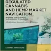 Regulated Cannabis and Hemp Market Navigation: Business, Public Health, and Research Challenges (Cannabis Innovations, 1) (Original PDF from Publisher)