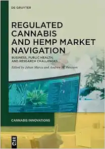 Regulated Cannabis and Hemp Market Navigation: Business, Public Health, and Research Challenges (Cannabis Innovations, 1) (Original PDF from Publisher)