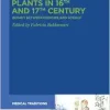 Plants in 16th and 17th Century: Botany between Medicine and Science (Medical Traditions, 8) (Original PDF from Publisher)