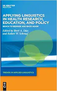 Applying Linguistics in Health Research, Education, and Policy: Bench to Bedside and Back Again (Trends in Applied Linguistics [TAL], 34) (EPUB)
