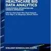 Healthcare Big Data Analytics: Computational Optimization and Cohesive Approaches (Intelligent Biomedical Data Analysis, 10) (Original PDF from Publisher)