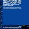 Healthcare Big Data Analytics: Computational Optimization and Cohesive Approaches (Intelligent Biomedical Data Analysis, 10) (Original PDF from Publisher)
