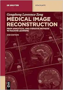 Medical Image Reconstruction: From Analytical and Iterative Methods to Machine Learning (De Gruyter Textbook), 2nd Edition (Original PDF from Publisher)
