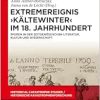 Extremereignis ›Kältewinter‹ im 18. Jahrhundert: Spuren in der zeitgenössischen Literatur, Kultur und Wissenschaft (Historical Catastrophe Studies / Historische Katastrophenforschung) (German Edition) (EPUB)